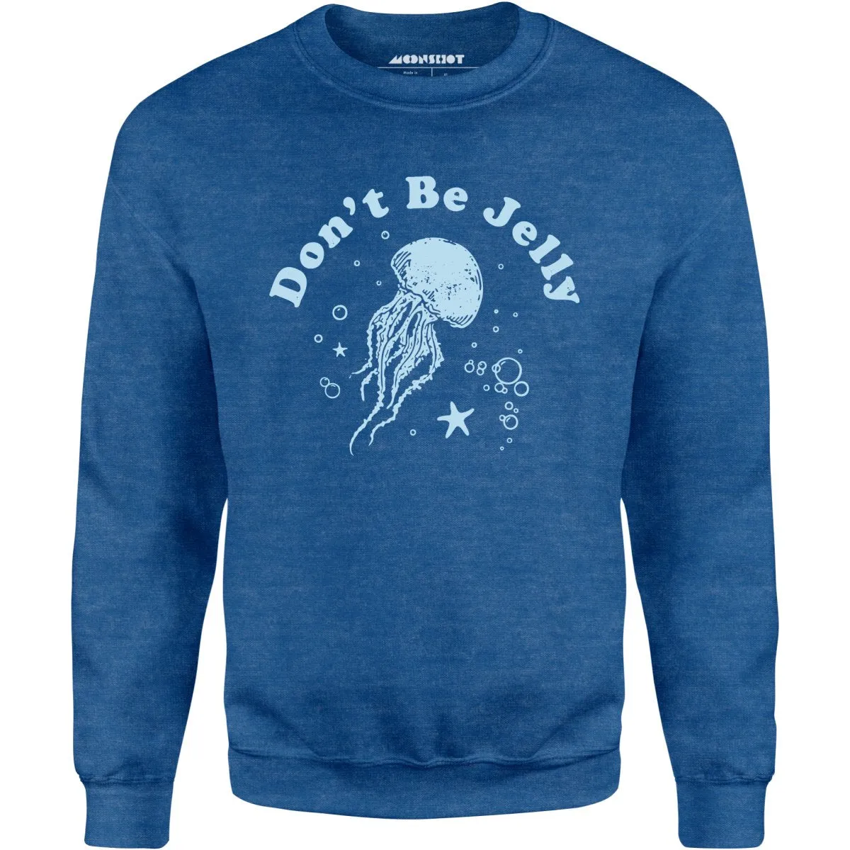 Don't Be Jelly - Unisex Sweatshirt