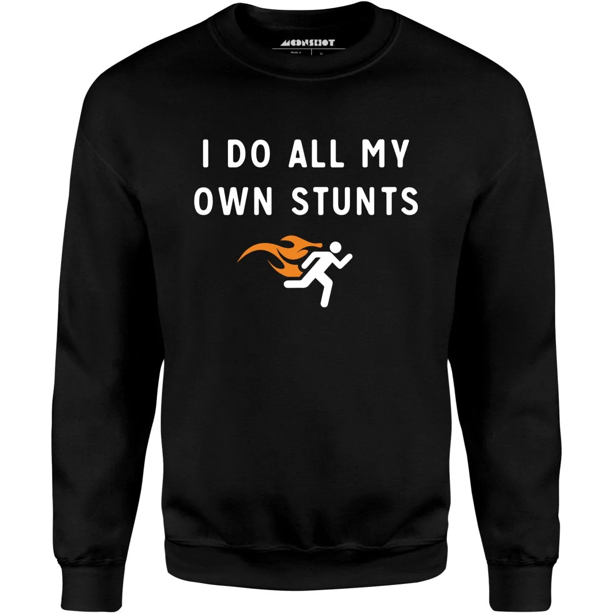 I Do All My Own Stunts - Unisex Sweatshirt