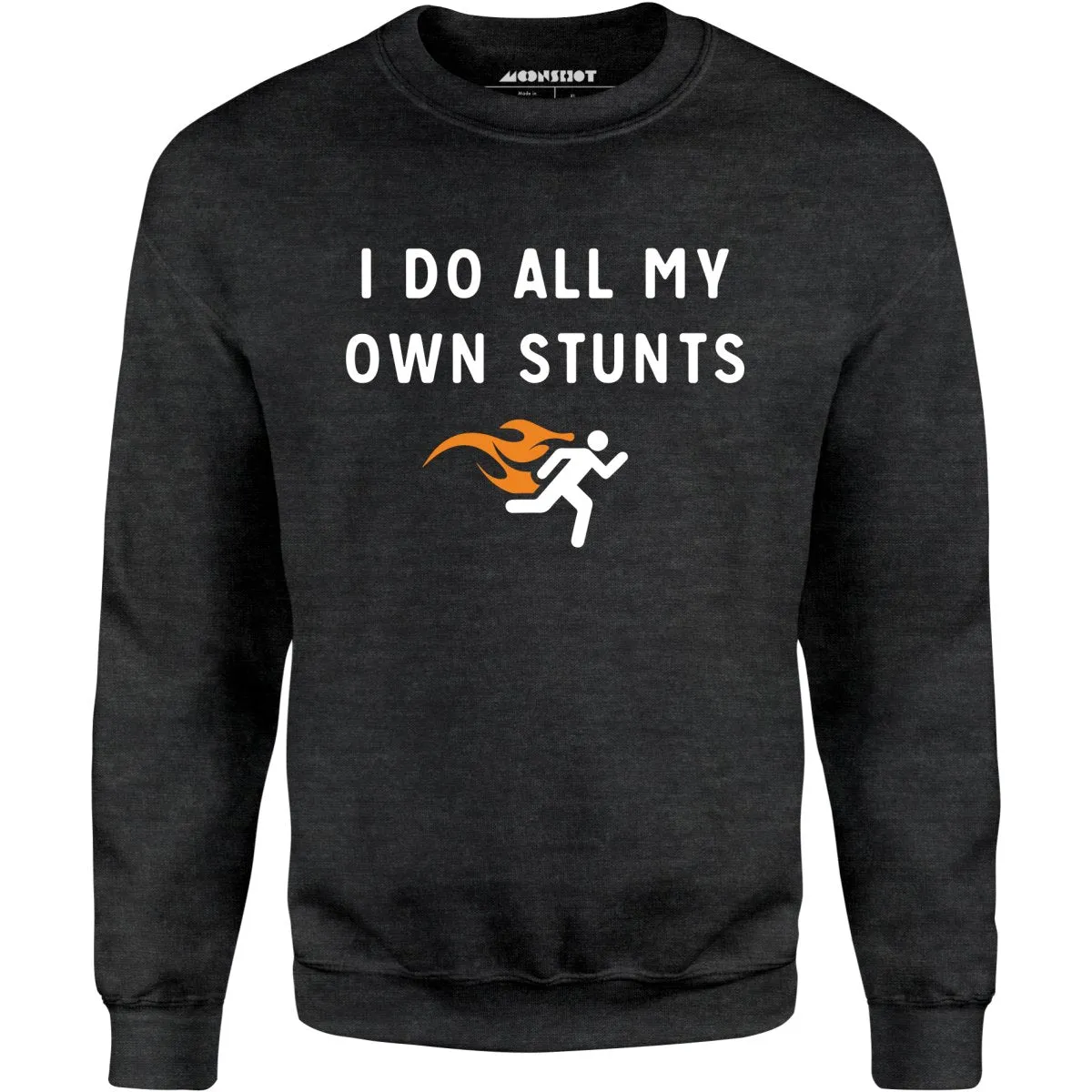 I Do All My Own Stunts - Unisex Sweatshirt