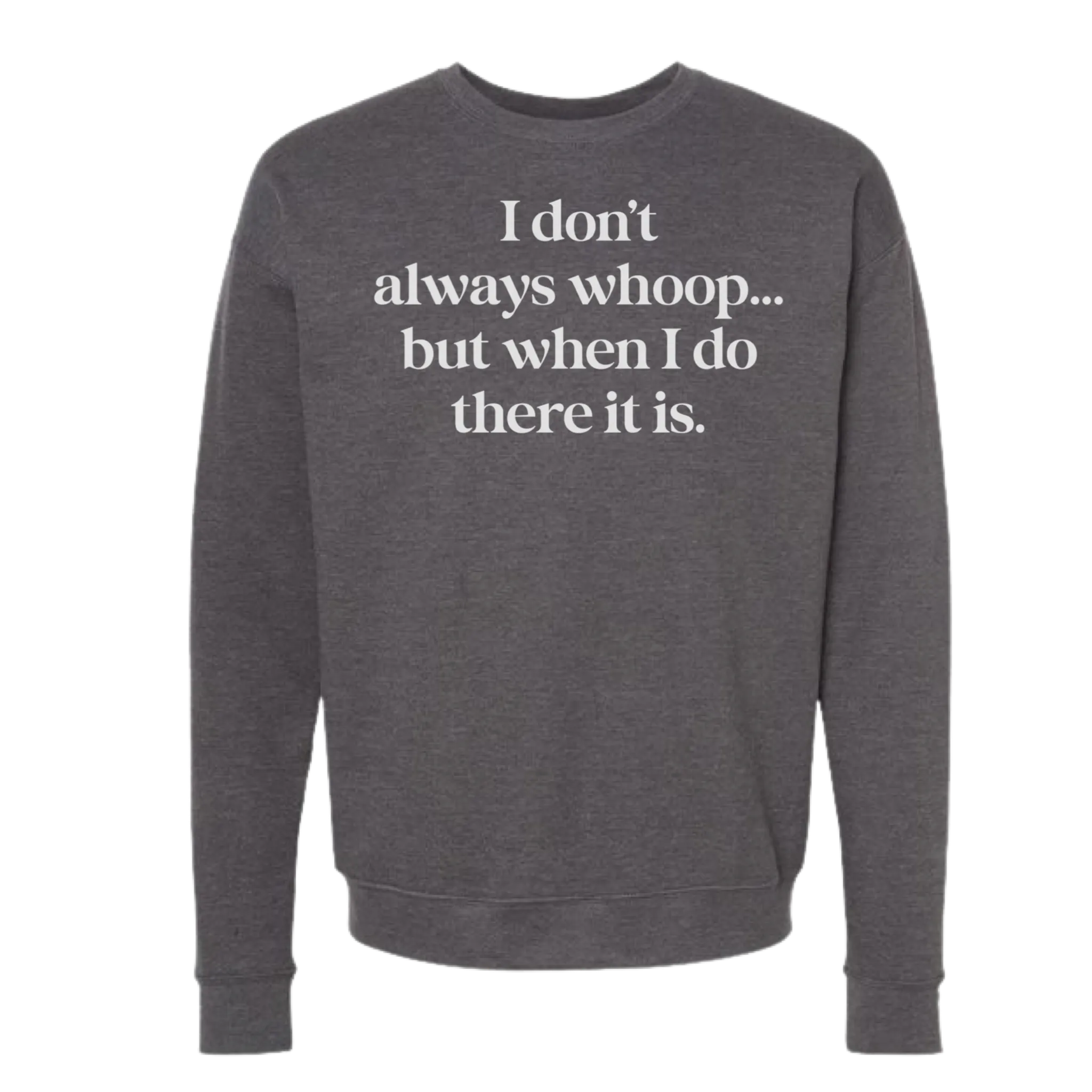 I DON'T ALWAYS WHOOP Crew Sweatshirt