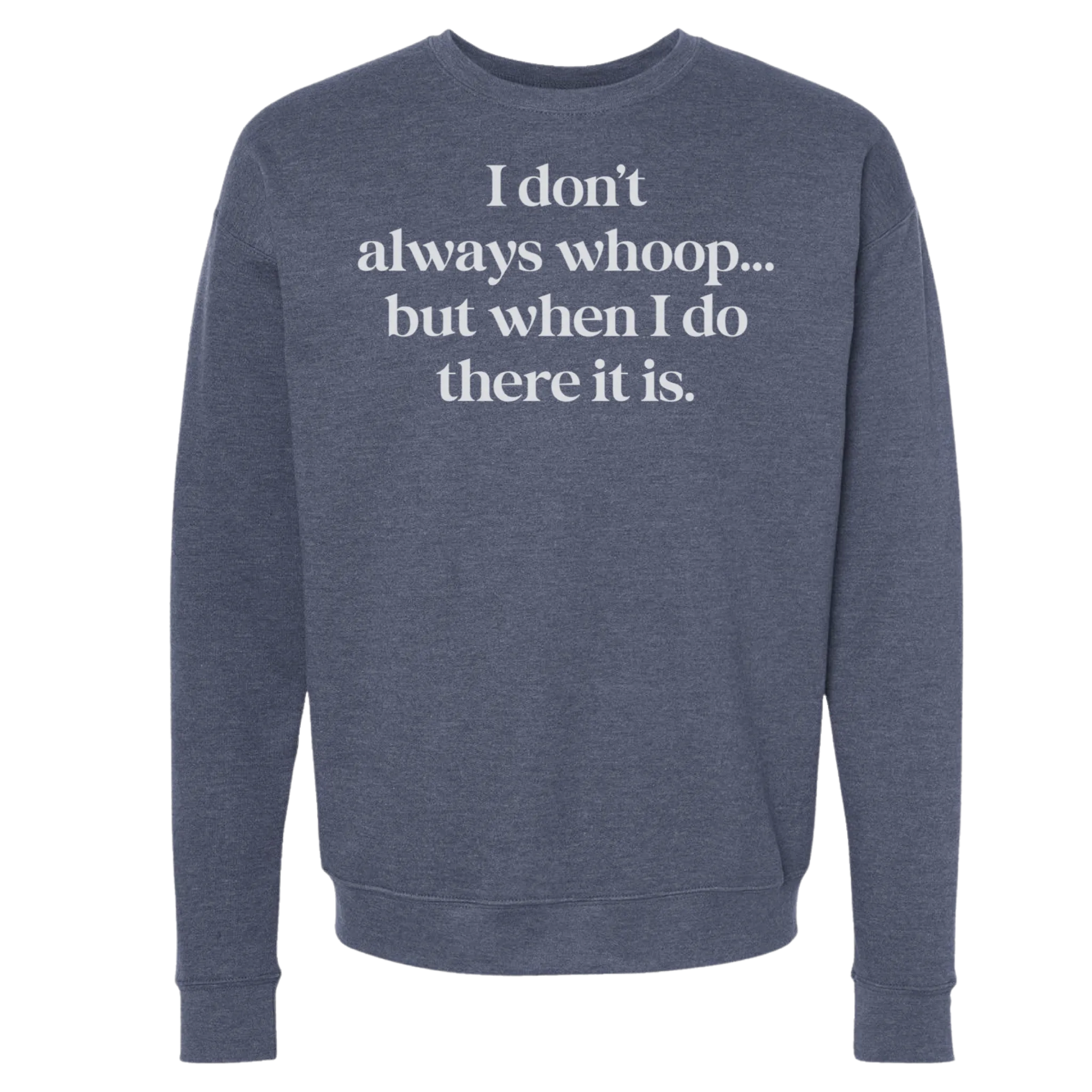 I DON'T ALWAYS WHOOP Crew Sweatshirt