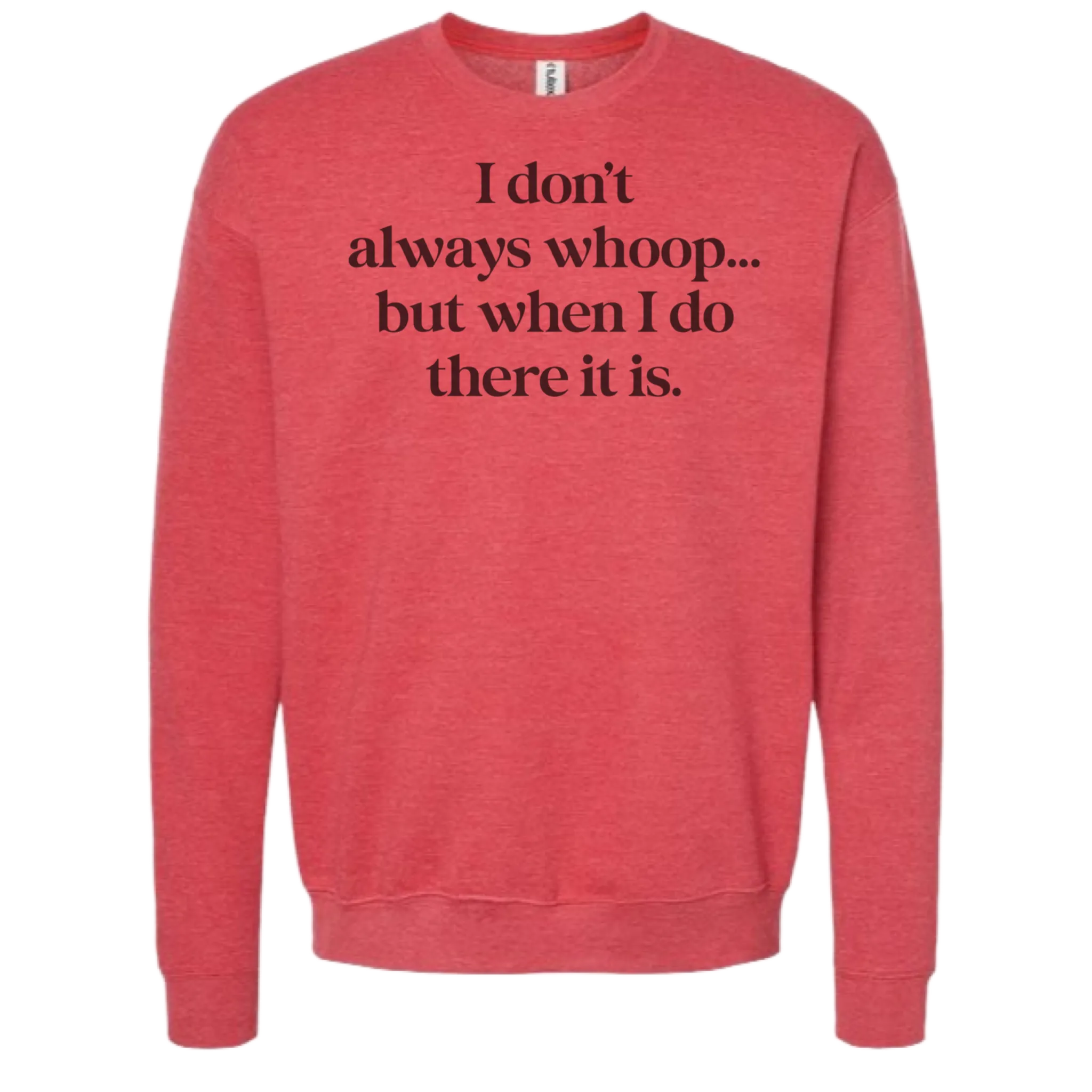 I DON'T ALWAYS WHOOP Crew Sweatshirt