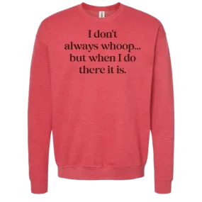 I DON'T ALWAYS WHOOP Crew Sweatshirt