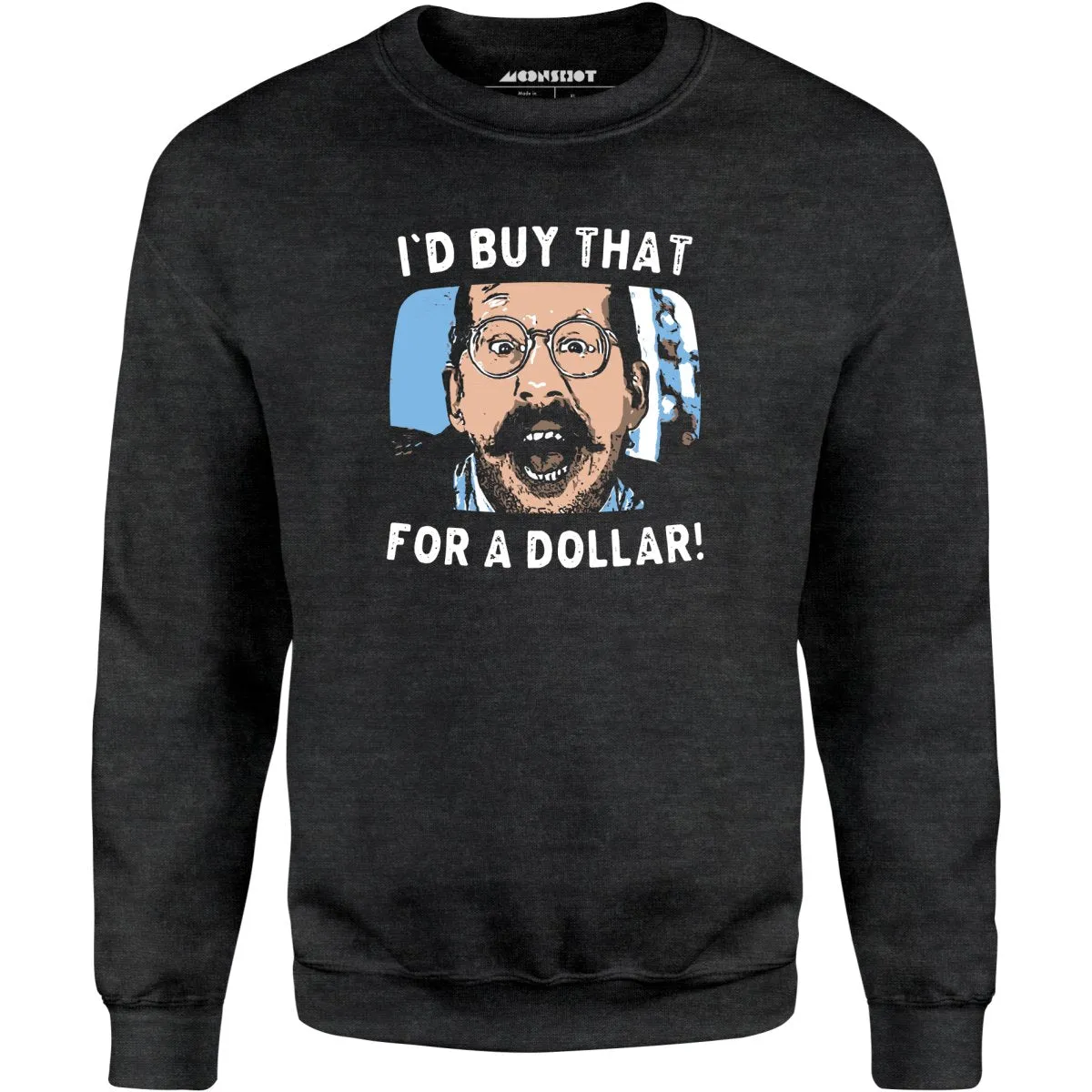 I'd Buy That For a Dollar - Unisex Sweatshirt