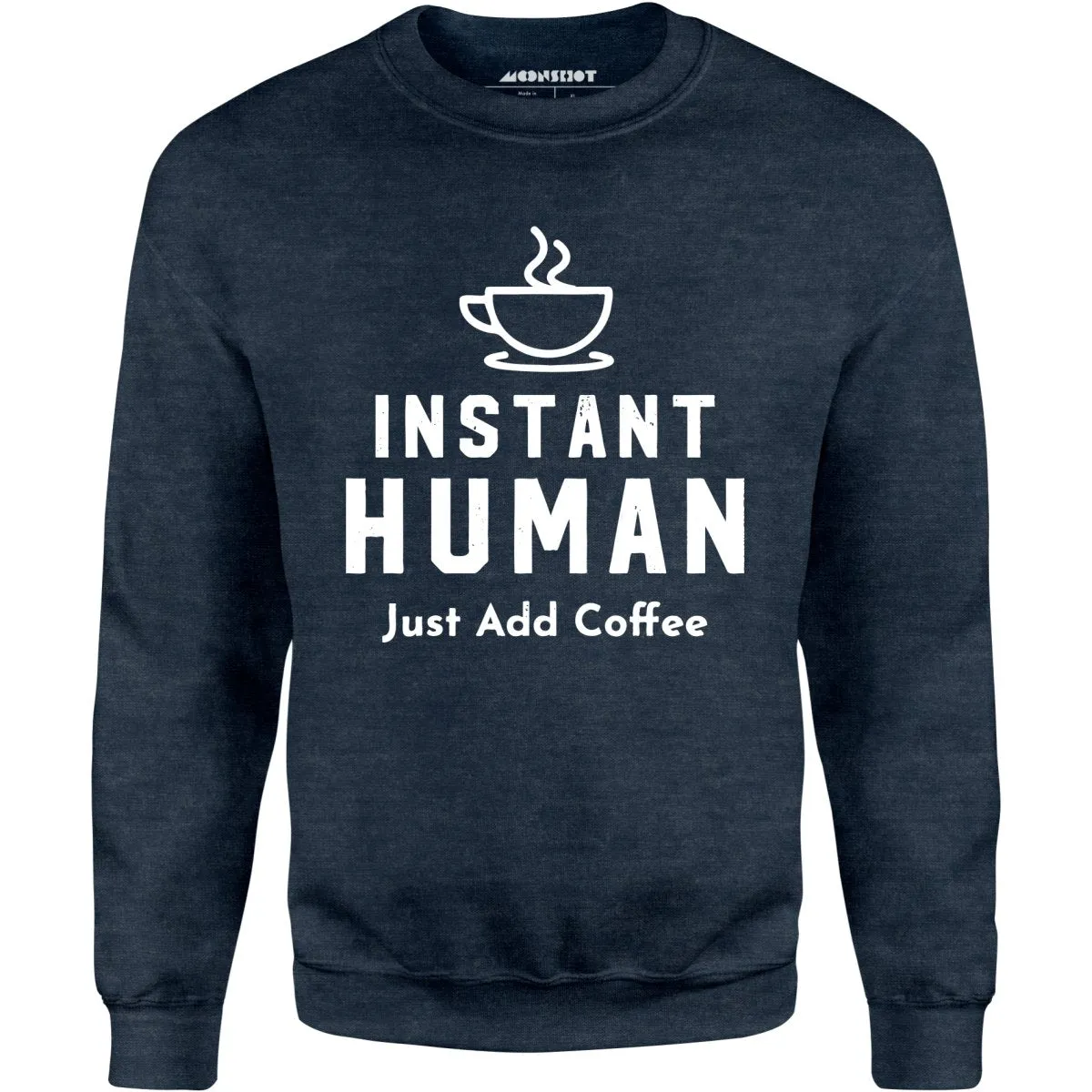 Instant Human Just Add Coffee - Unisex Sweatshirt