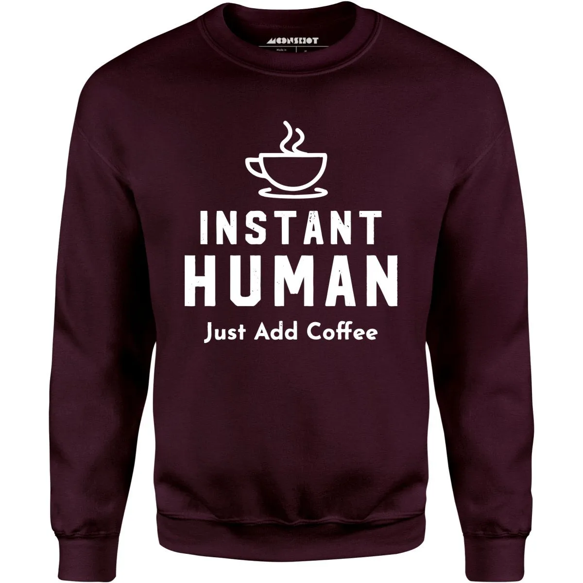 Instant Human Just Add Coffee - Unisex Sweatshirt