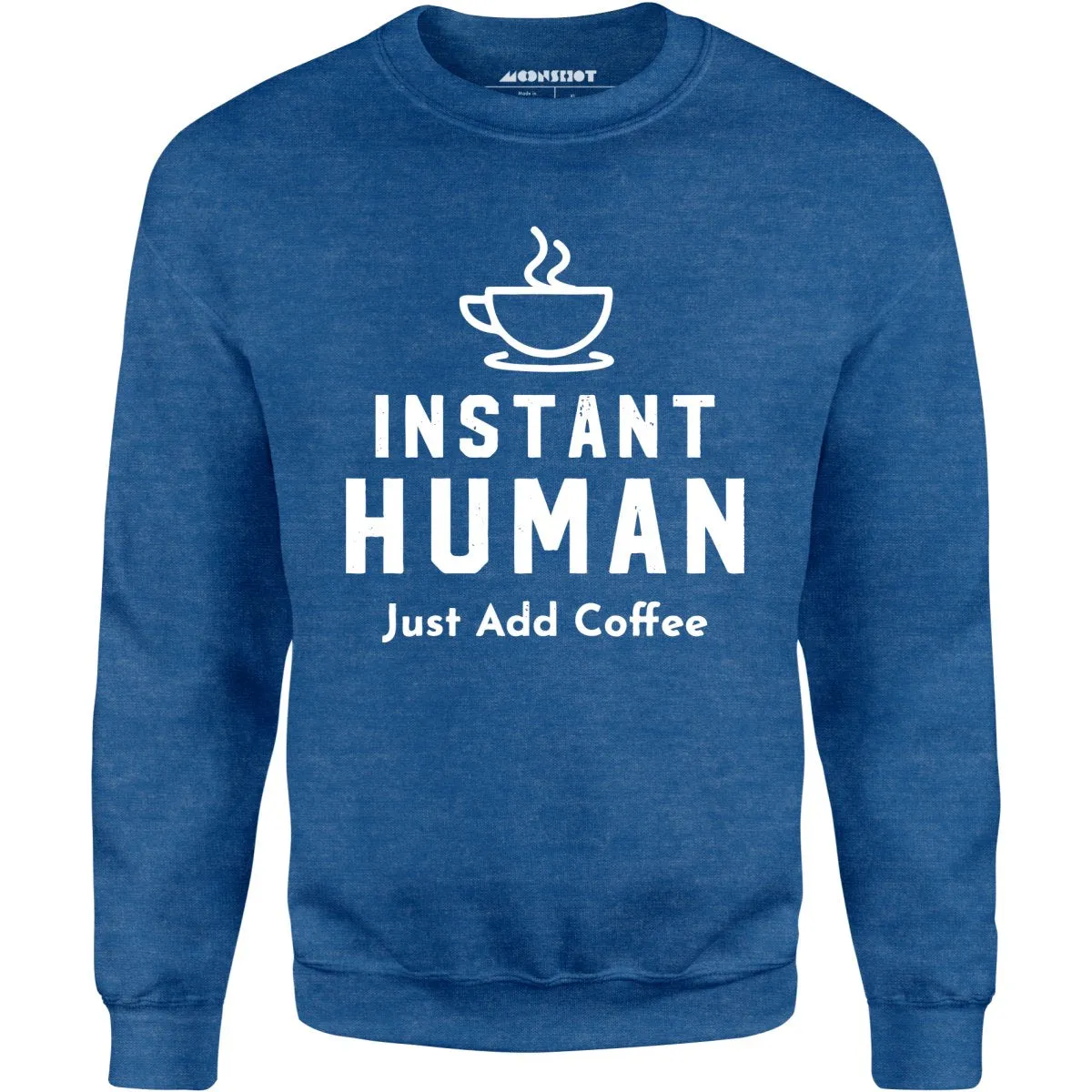 Instant Human Just Add Coffee - Unisex Sweatshirt