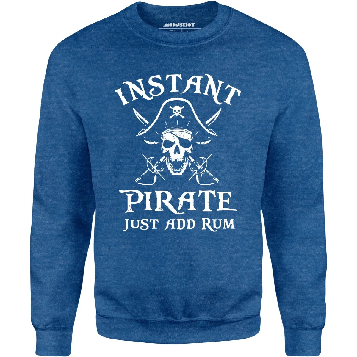 Instant Pirate Just Add Rum - Unisex Sweatshirt