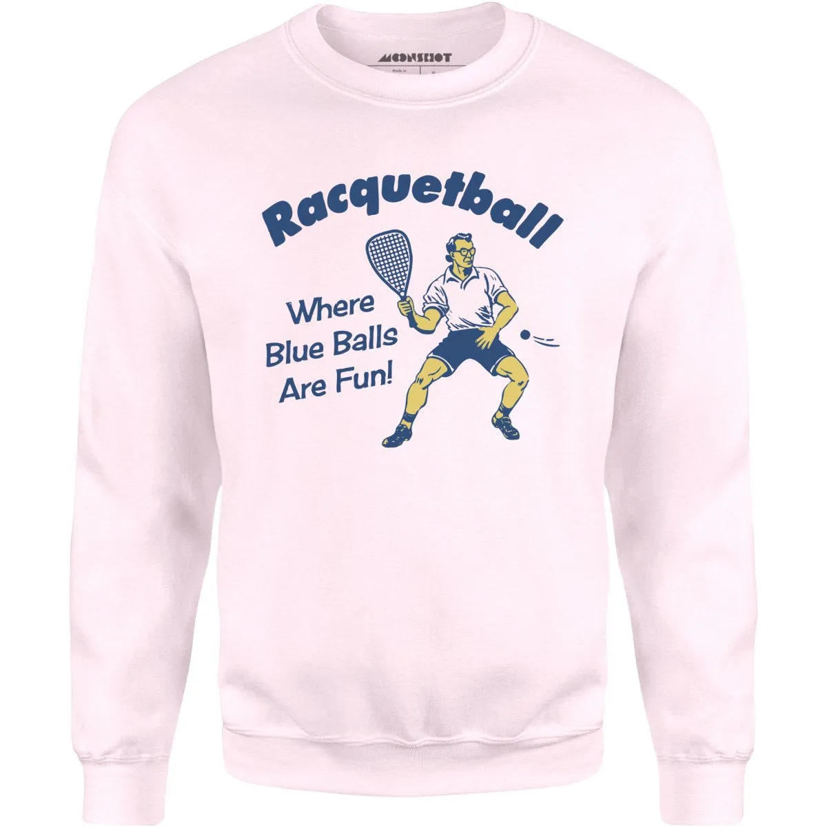 Racquetball - Where Blue Balls Are Fun - Unisex Sweatshirt