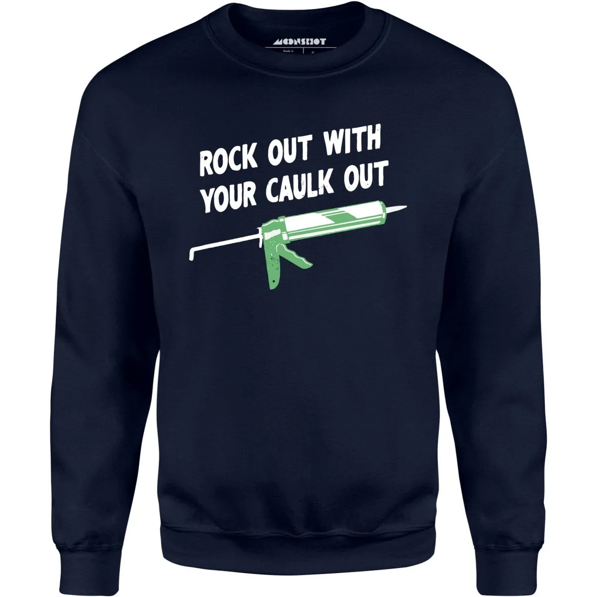 Rock Out With Your Caulk Out - Unisex Sweatshirt