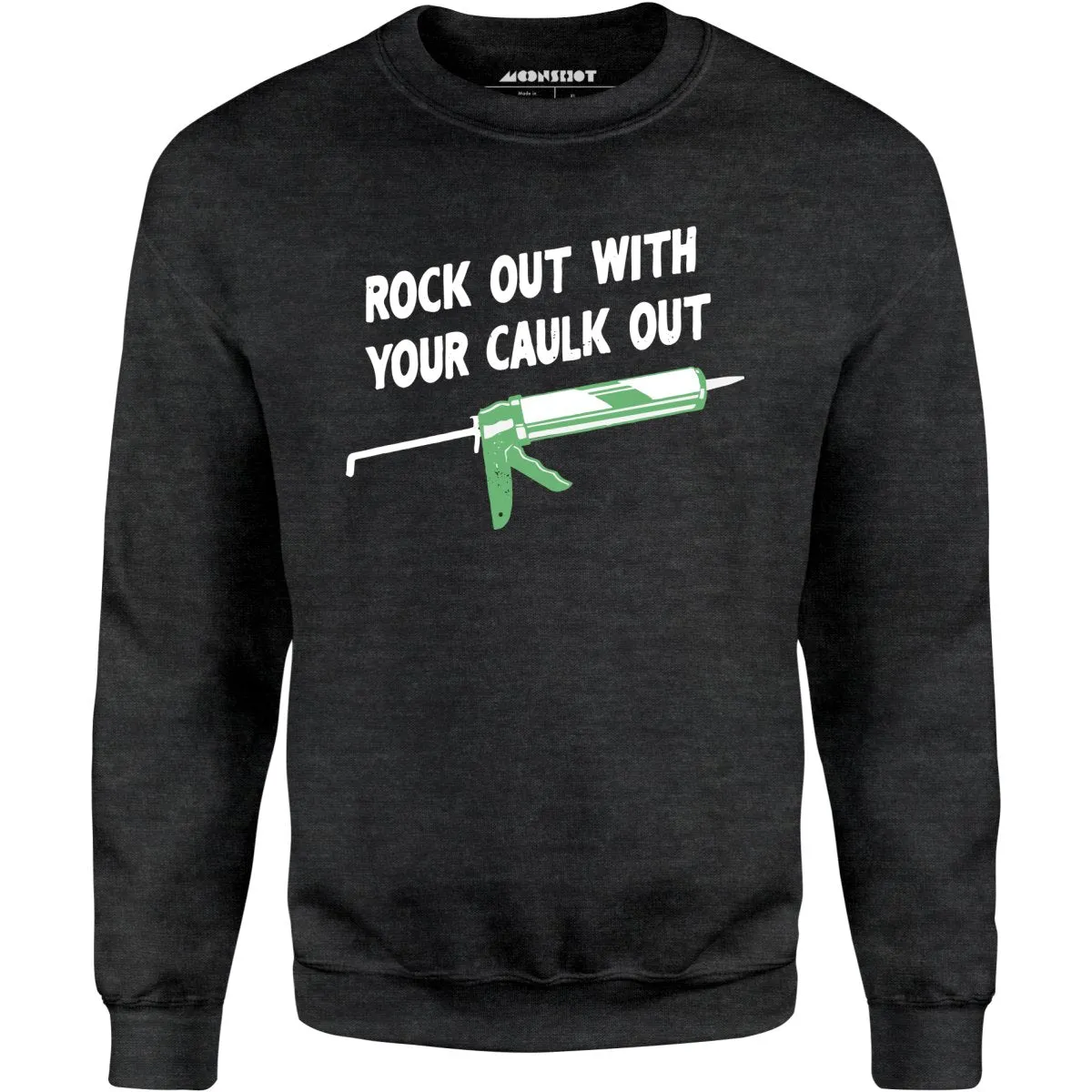 Rock Out With Your Caulk Out - Unisex Sweatshirt