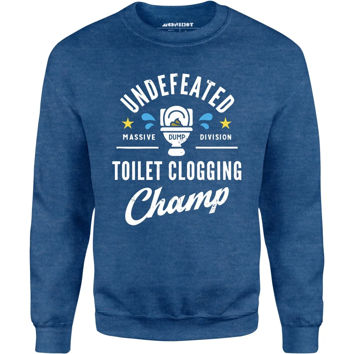 Undefeated Toilet Clogging Champ - Unisex Sweatshirt