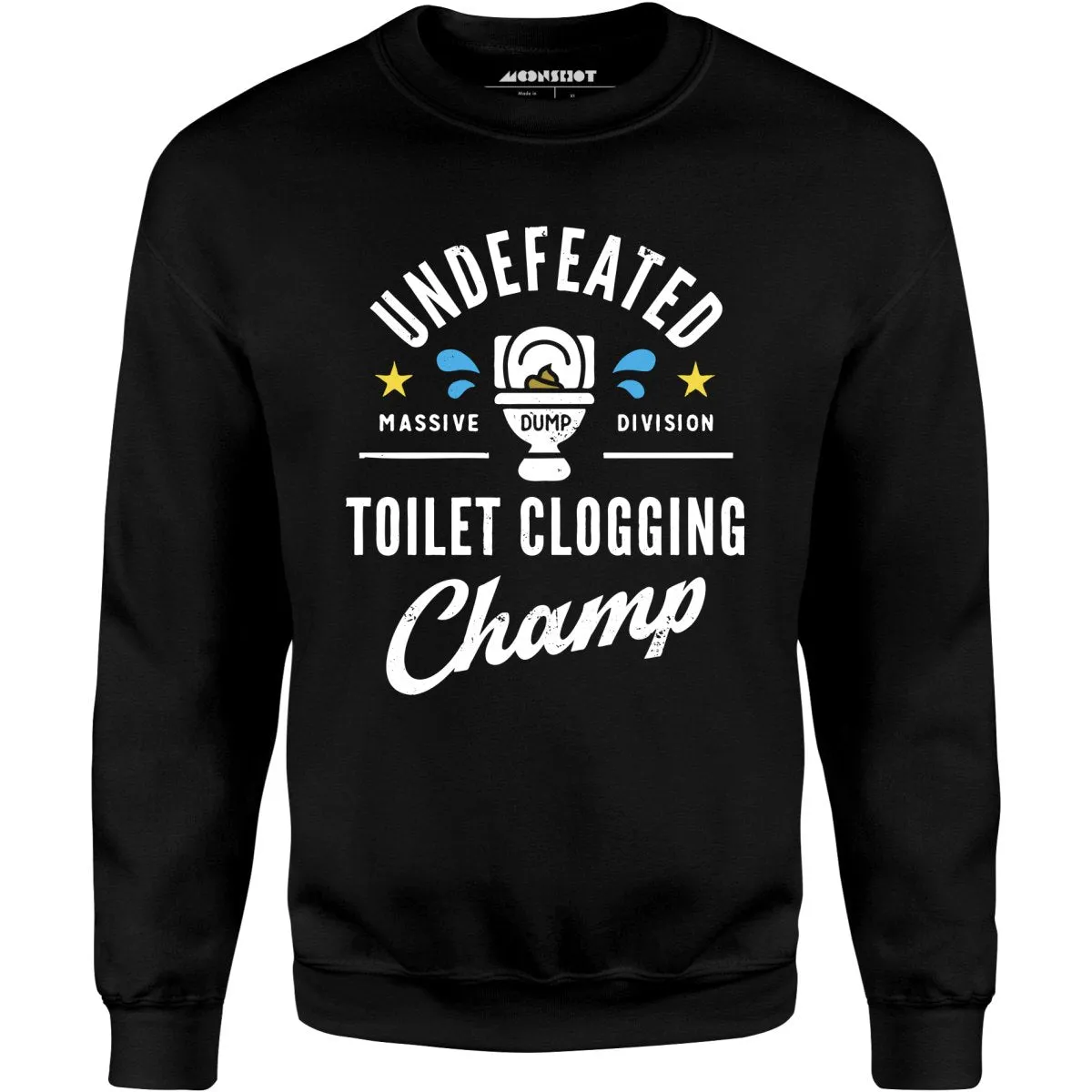 Undefeated Toilet Clogging Champ - Unisex Sweatshirt